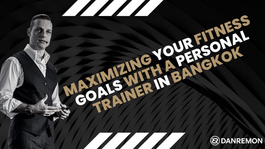 Maximizing Your Fitness Goals with a Personal Trainer in Bangkok 1 maximizing your fitness goals