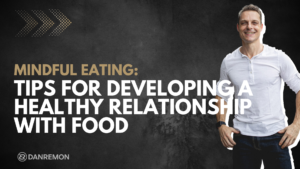 Mindful Eating Tips for Developing Healthy Relationship with Food