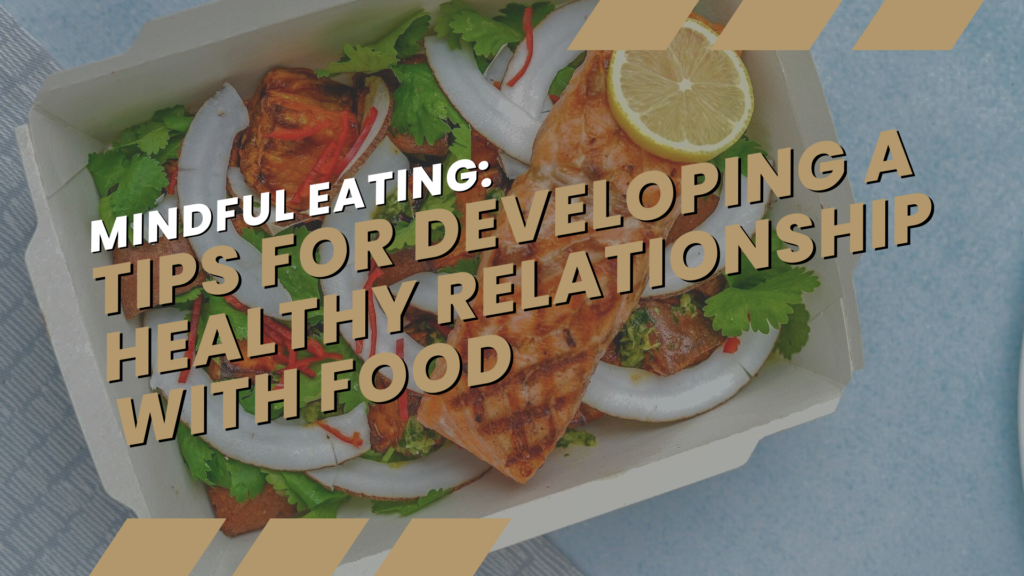 Mindful Eating Tips for Developing a Healthy Relationship with Food