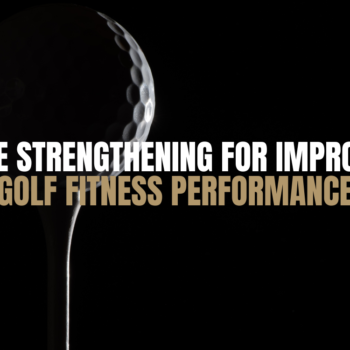 Core Strengthening for Improved Golf Fitness Performance