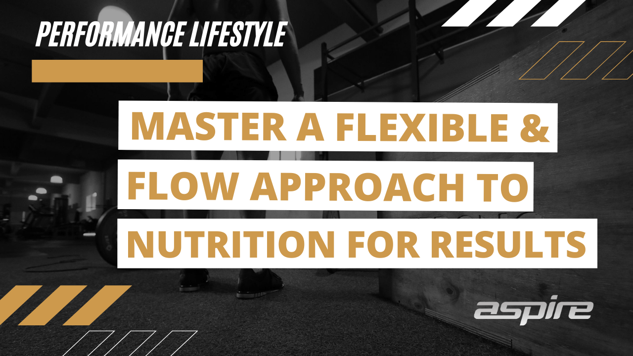 How to Master a Flexible and Flow Approach to Nutrition