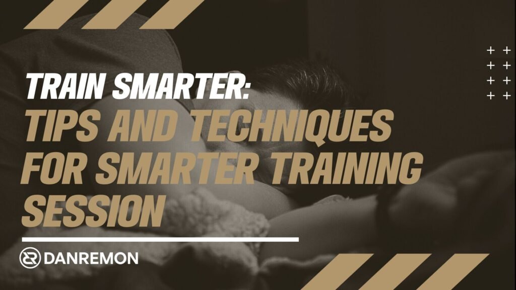 Tips And Techniques For Smarter Training Session