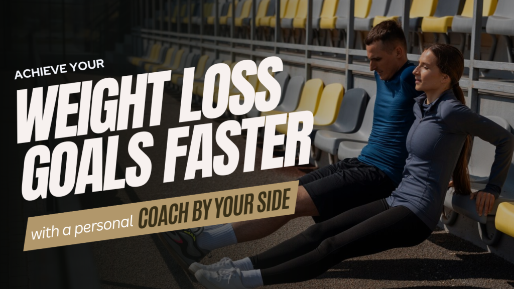 Achieve Your Weight Loss Goals Faster with a Personal Coach by Your Side
